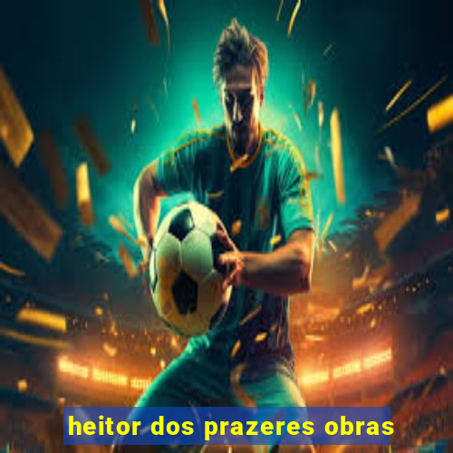 heitor dos prazeres obras